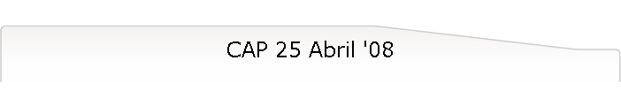 CAP 25 Abril '08