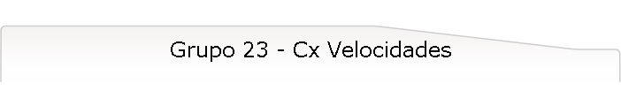 Grupo 23 - Cx Velocidades