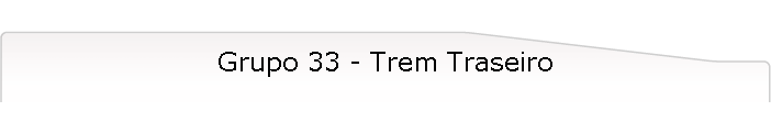 Grupo 33 - Trem Traseiro